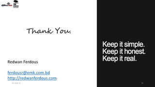 Thank You.
Redwan Ferdous
ferdousr@emk.com.bd
http://redwanferdous.com
33
24-June-21
 