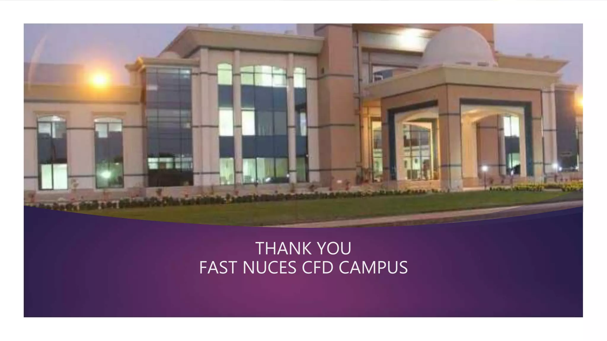 THANK YOU
FAST NUCES CFD CAMPUS
 