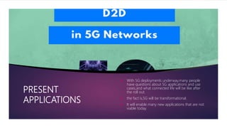 PRESENT
APPLICATIONS
 With 5G deployments underway,many people
have questions about 5G applications and use
cases,and wha...