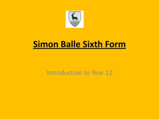 Simon Balle Sixth Form
Introduction to Year 12

 
