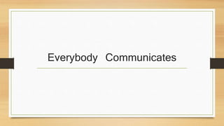 Everybody Communicates
 