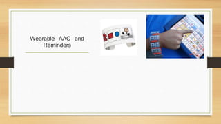 Wearable AAC and
Reminders
 