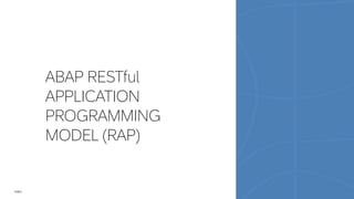30
PUBLIC
ABAP RESTful
APPLICATION
PROGRAMMING
MODEL (RAP)
 