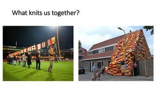 What knits us together?
 
