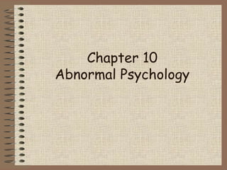 Chapter 10
Abnormal Psychology
 