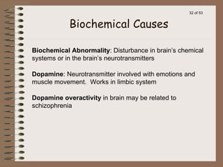 32 of 53
Biochemical Abnormality: Disturbance in brain’s chemical
systems or in the brain’s neurotransmitters
Dopamine: Ne...