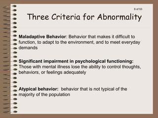 8 of 53
Maladaptive Behavior: Behavior that makes it difficult to
function, to adapt to the environment, and to meet every...