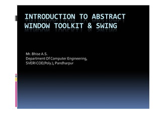 Introduction to abstract window toolkit & swing