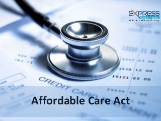 Affordable Care
Act (Oba)
Affordable Care Act
 