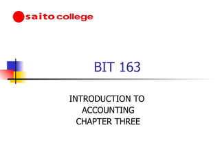 BIT 163 INTRODUCTION TO  ACCOUNTING CHAPTER THREE 