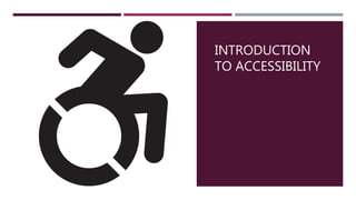 INTRODUCTION
TO ACCESSIBILITY
 