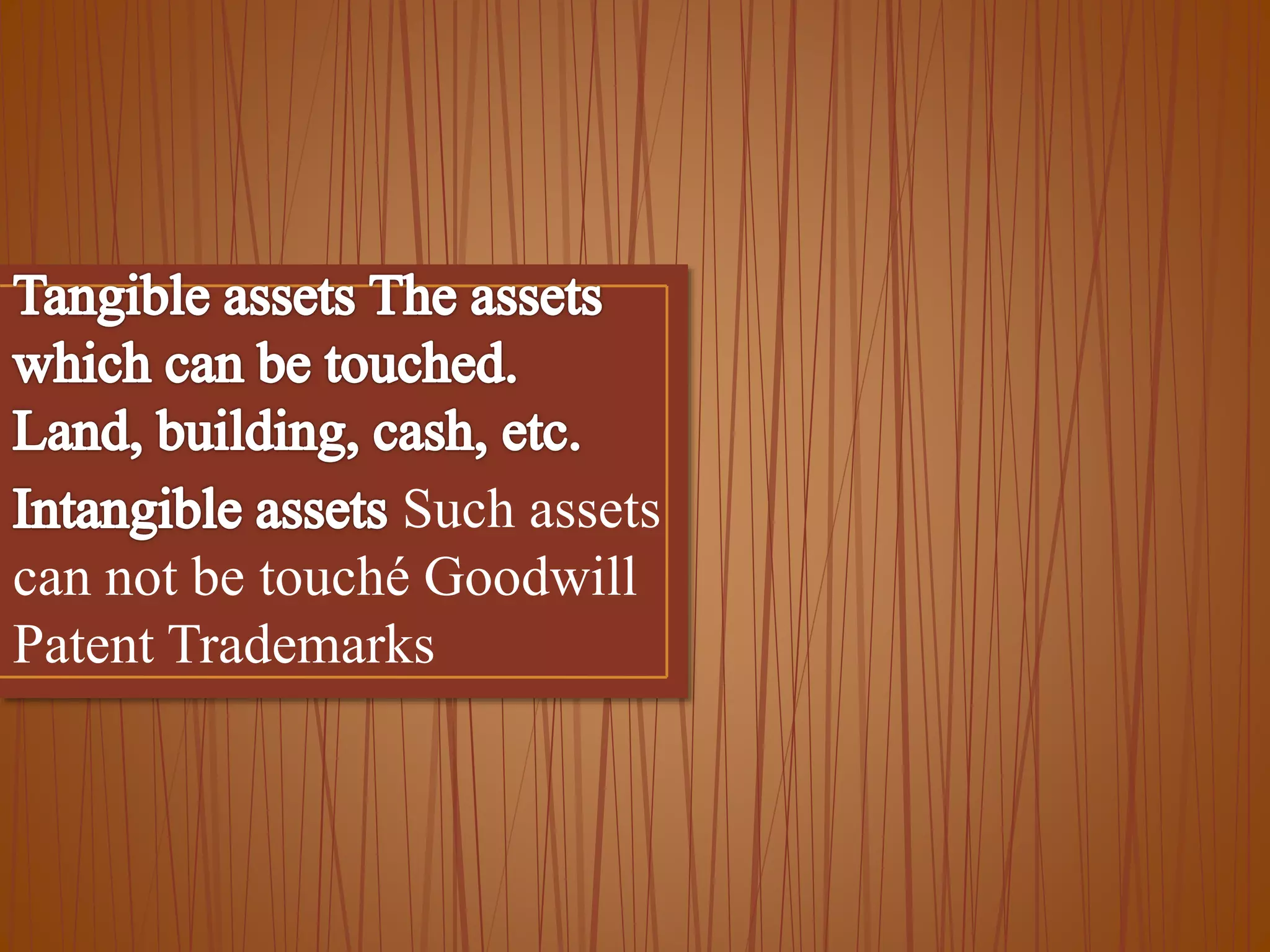 Such assets
can not be touché Goodwill
Patent Trademarks

 