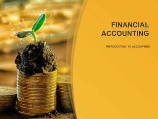 INTRODUCTION TO ACCOUNTING
FINANCIAL
ACCOUNTING
 