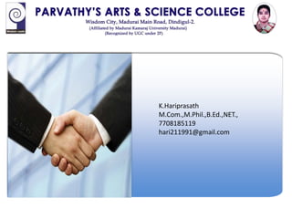 K.Hariprasath
M.Com.,M.Phil.,B.Ed.,NET.,
7708185119
hari211991@gmail.com
 