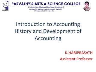 K.HARIPRASATH
Assistant Professor
Introduction to Accounting
History and Development of
Accounting
 