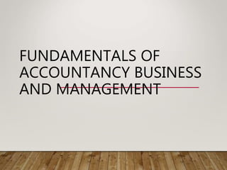 FUNDAMENTALS OF
ACCOUNTANCY BUSINESS
AND MANAGEMENT
 