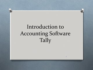 Introduction to
Accounting Software
       Tally

                 1
 