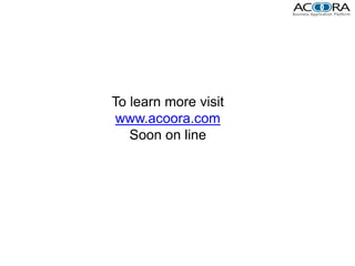 To learn more visit
 www.acoora.com
   Soon on line
 