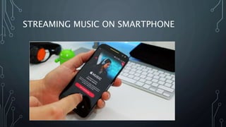 STREAMING MUSIC ON SMARTPHONE