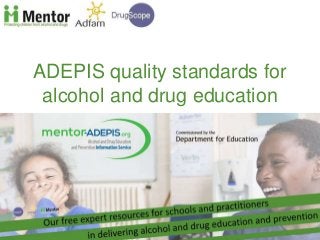 ADEPIS quality standards for
alcohol and drug education
 