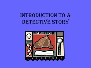 INTRODUCTION TO A DETECTIVE STORY 