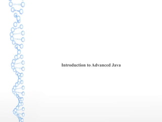 Introduction to Advanced Java
 
