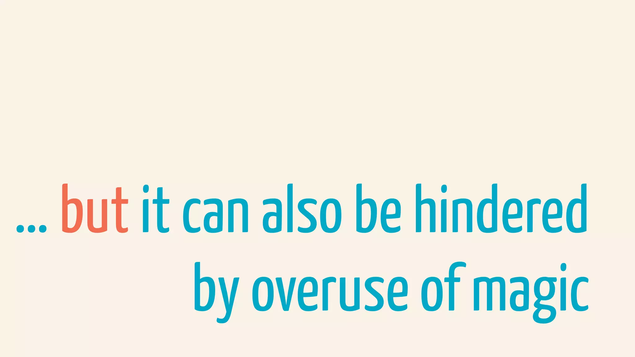 … but it can also be hindered  
by overuse of magic
 