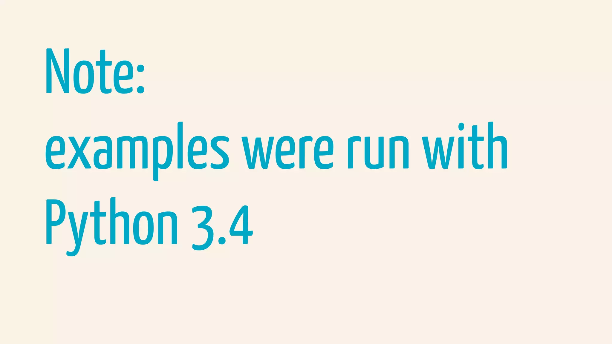 Note:
examples were run with  
Python 3.4
 