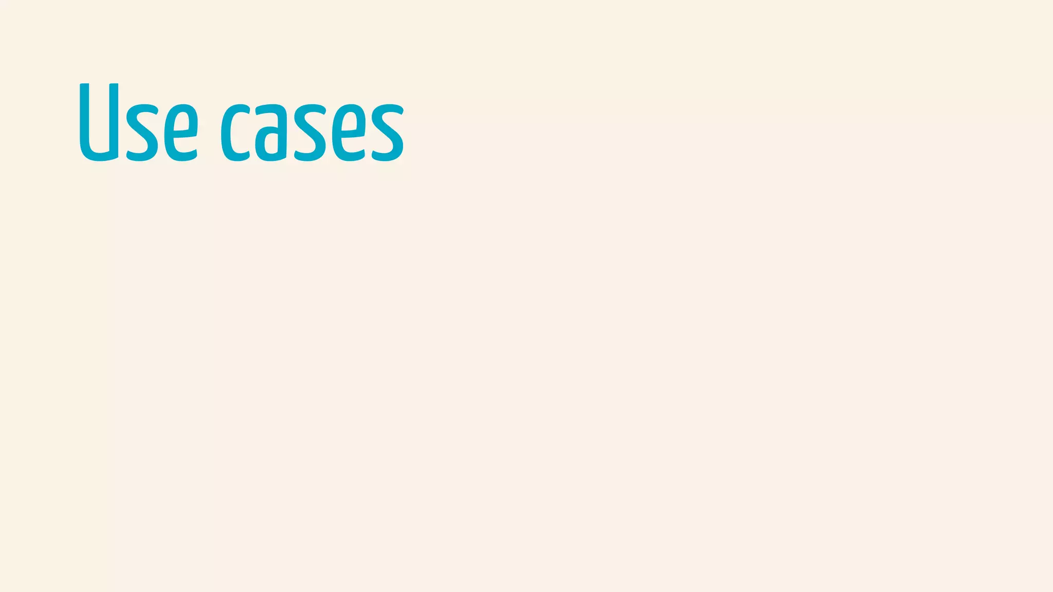 Use cases
 