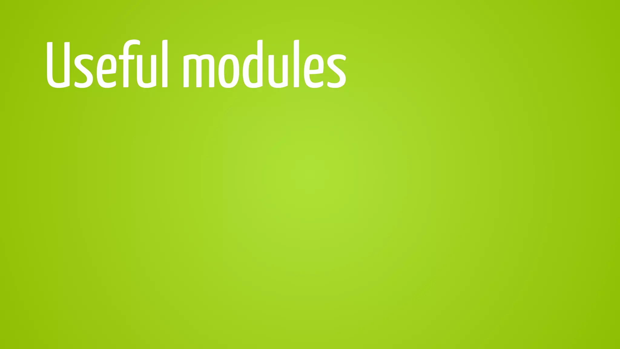 Useful modules
 