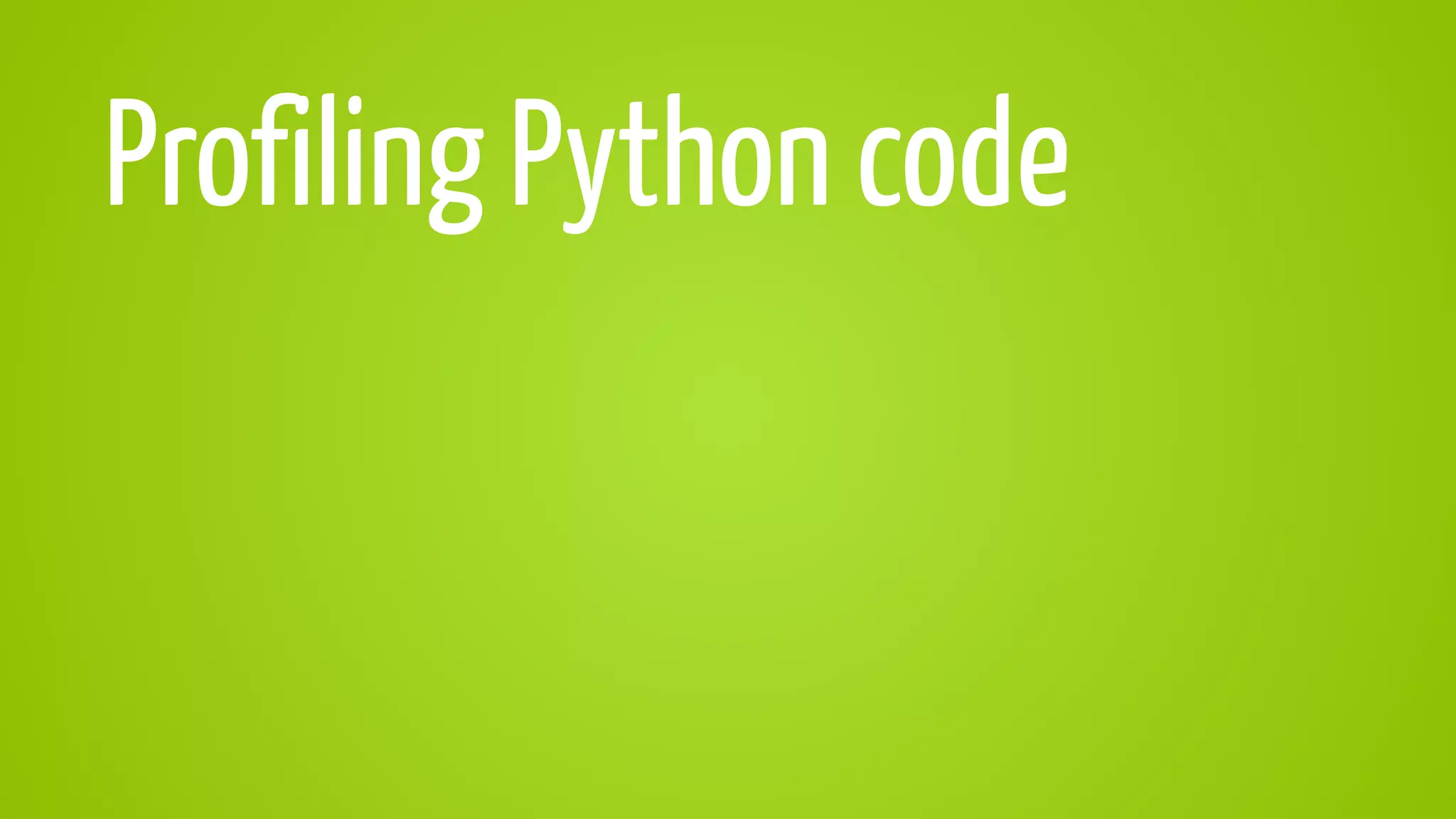 Profiling Python code
 