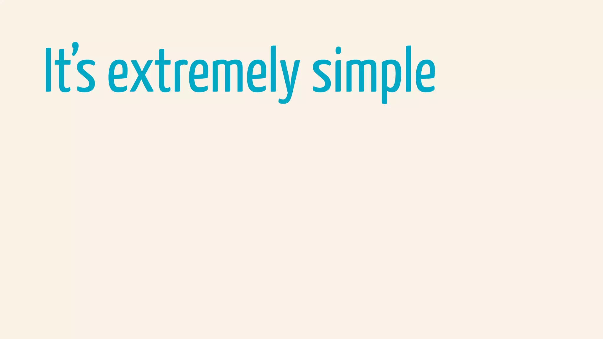 It’s extremely simple
 