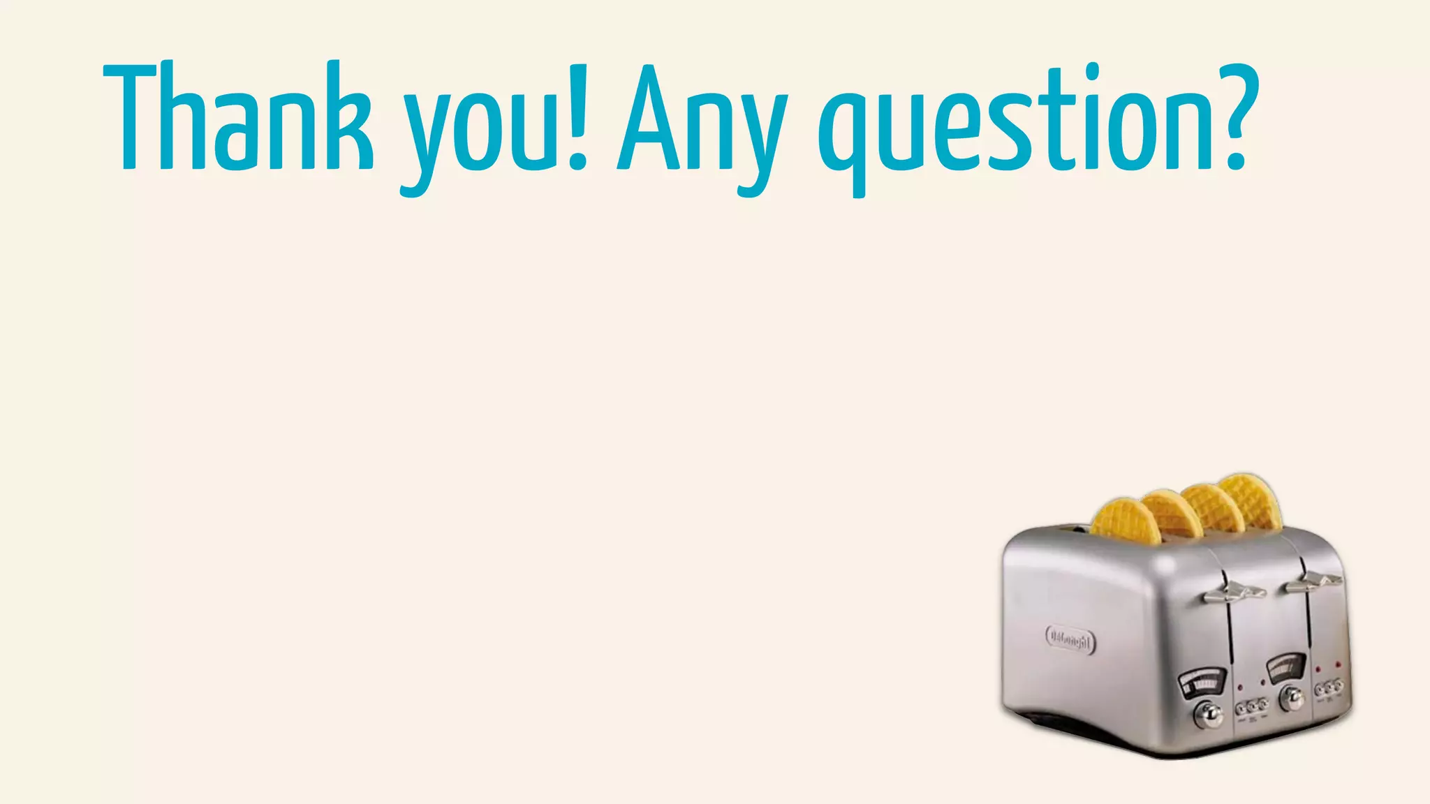 Thank you! Any questions?
 