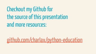 Checkout my Github for  
the source of this presentation  
and more resources:
github.com/charlax/python-education
 