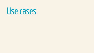 Use cases
 