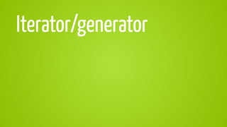 Iterator/generator
 