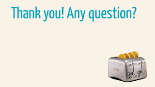 Thank you! Any questions?
 
