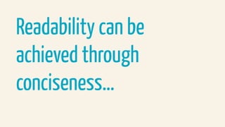 Readability can be
achieved through
conciseness…
 