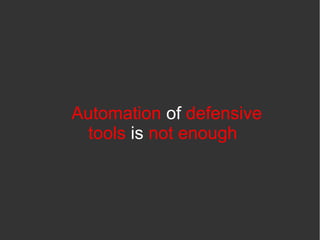 Automation of defensive
tools is not enough
 