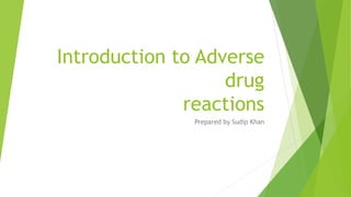 Introduction to Adverse
drug
reactions
Prepared by Sudip Khan
 