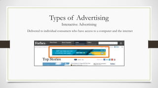 Types of Advertising
Interactive Advertising
Delivered to individual consumers who have access to a computer and the internet
 