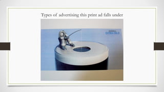 Types of advertising this print ad falls under
 