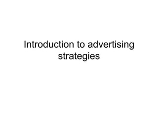 Introduction to advertising
strategies
 