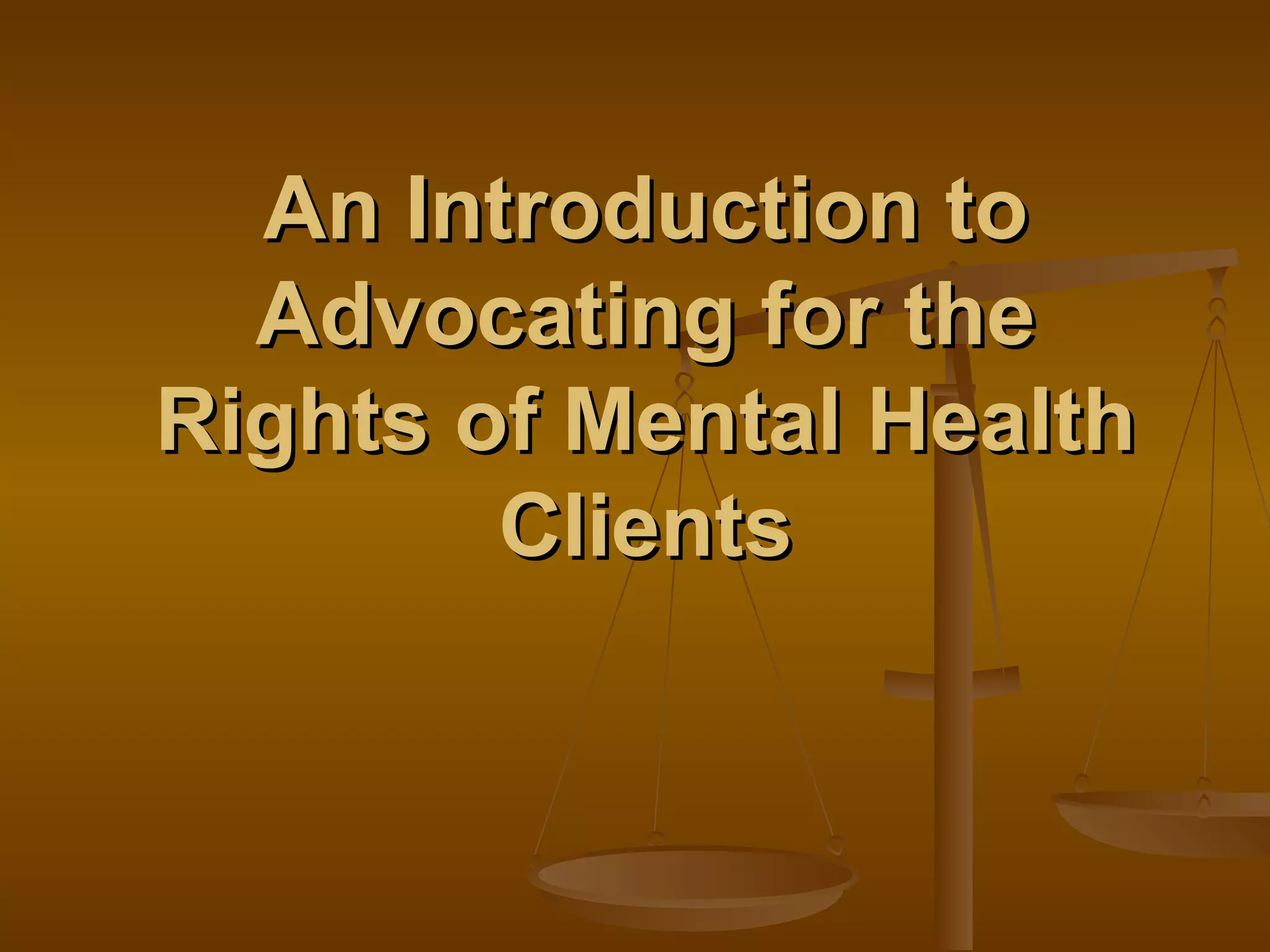 Client And Human Rights Introduction to advocating for the rights of mental health clients ...
