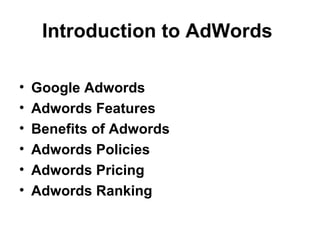 Introduction to AdWords  ,[object Object],[object Object],[object Object],[object Object],[object Object],[object Object]