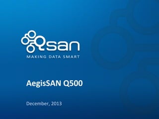 AegisSAN Q500
January, 2014

 