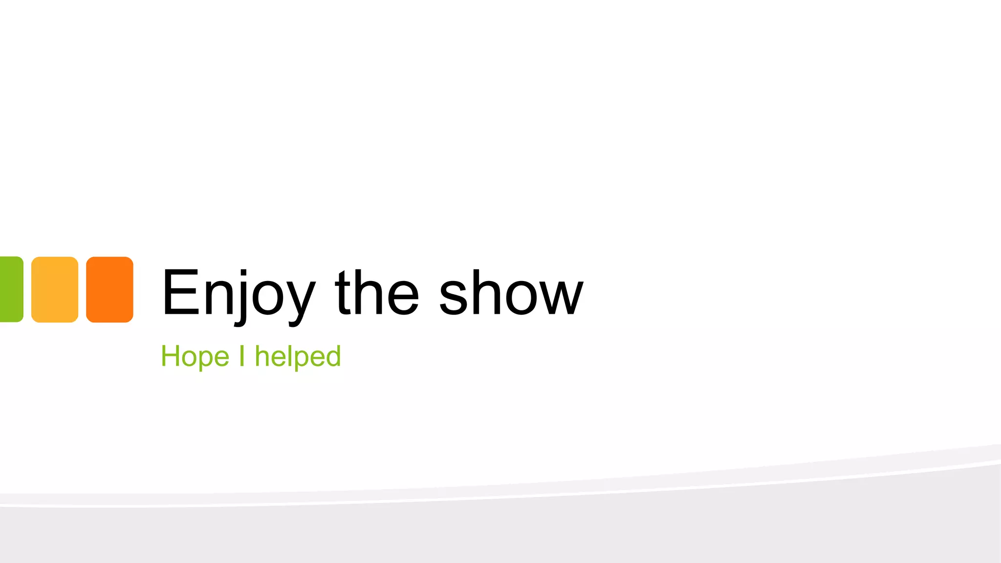 Enjoy the show
Hope I helped
 