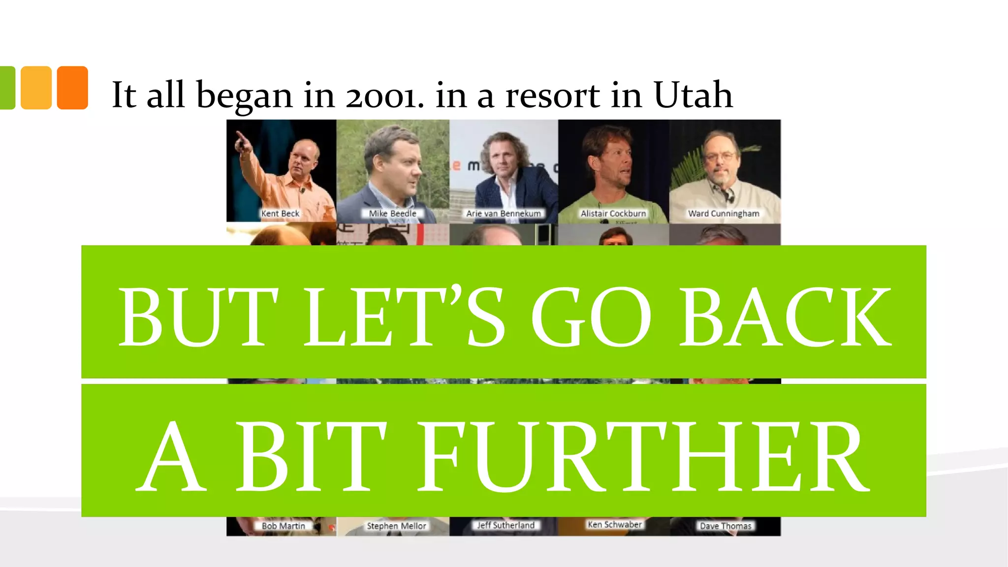 It all began in 2001. in a resort in Utah
BUT WAIT!BUT LET’S GO BACK
A BIT FURTHER
 