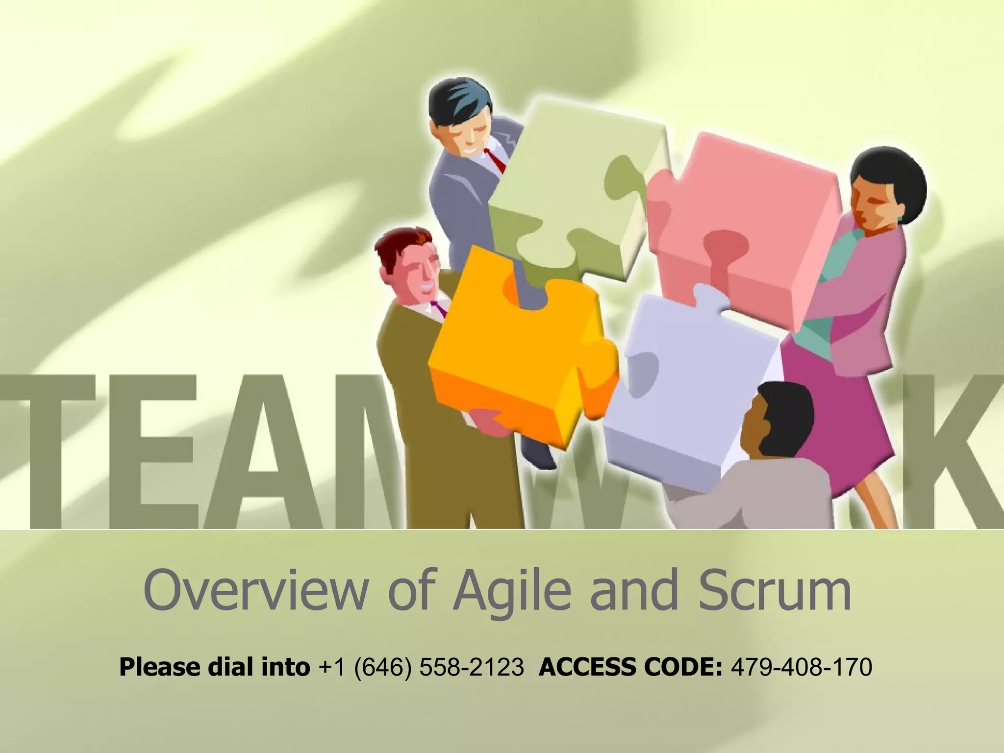 Overview of Agile and Scrum Please dial into  +1 (646) 558-2123  ACCESS CODE:  479-408-170 