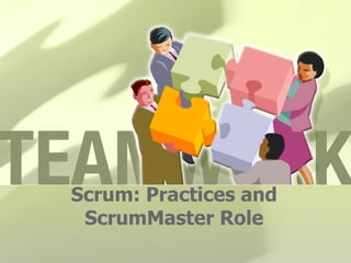 Scrum: Practices and
 ScrumMaster Role
 